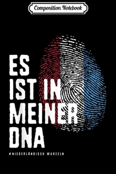 Composition Notebook: IT'S IN MY DNA Netherlands Flag Dutch Roots  Journal/Notebook Blank Lined Ruled 6x9 100 Pages