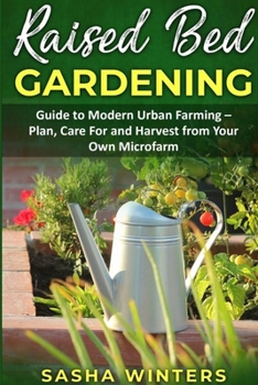 Paperback Raised Bed Gardening: Guide to Modern Urban Farming - Plan, Care for and Harvest from Your Own Microfarm Book