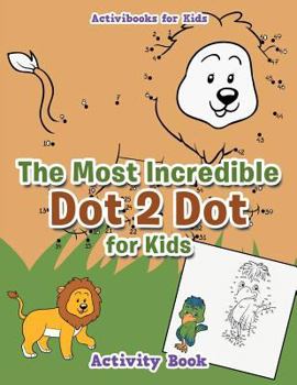 Paperback The Most Incredible Dot 2 Dot for Kids Activity Book