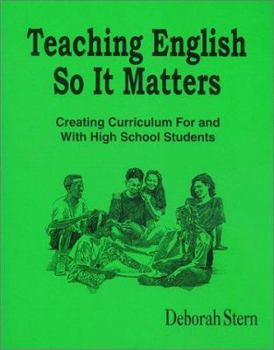 Paperback Teaching English So It Matters: Creating Curriculum For and With High School Students Book