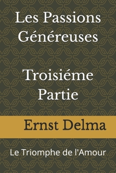 Paperback Les Passions Généreuses Troisiéme Partie: Le Triomphe de l'Amour [French] Book