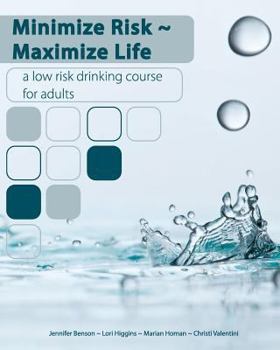 Paperback Minimize Risk Maximize Life: A Low Risk Drinking Course for Adults Book