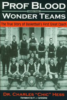 Paperback Prof Blood and the Wonderteams: The True Story of Basketball's First Great Coach Book