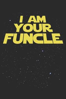 I Am Your Funcle: Funny Uncle Gift Notebook (6x9")