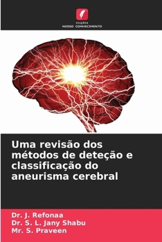 Uma revisão dos métodos de deteção e classificação do aneurisma cerebral (Portuguese Edition)