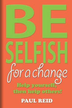 Paperback Be Selfish: For a Change Book