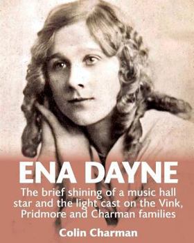 Paperback Ena Dayne The brief shining of a music hall star.: The light cast on the Vink, Pridmore and Charman families Book