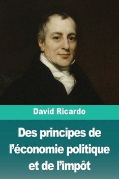 Des principes de l'économie politique et de l'impôt (French Edition)