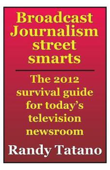 Paperback Broadcast Journalism Street Smarts: The 2012 Survival Guide for Today's Television Newsroom Book