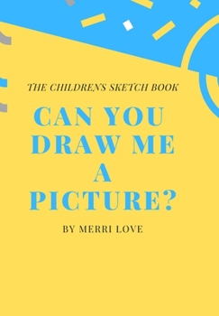 CAN YOU DRAW ME A PICTURE?: THE CHILDRENS SKETCH BOOK