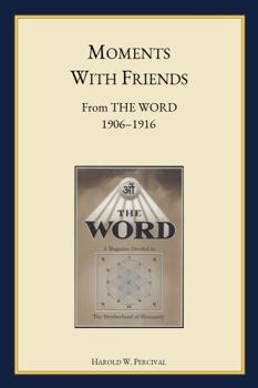 Paperback Moments With Friends From THE WORD 1906 – 1916 (Annotated) (The Early Writings of Harold W. Percival) Book