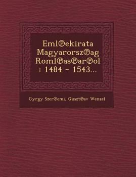 Paperback Eml Ekirata Magyarorsz AG Roml as AR Ol: 1484 - 1543... [Hungarian] Book