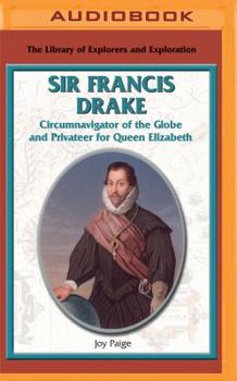 Sir Frances Drake: Circumnavigator of the Globe and Privateer for Queen Elizabeth (Library of Explorers and Exploration) - Book  of the Library of Explorers and Exploration