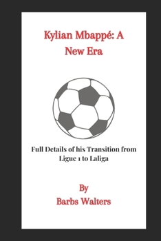 Kylian Mbappé: A New Era: Full Details of his Transition from Ligue 1 to Laliga