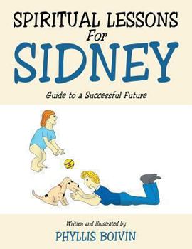 Paperback Spiritual Lessons for Sidney: Guide to a Successful Future Book