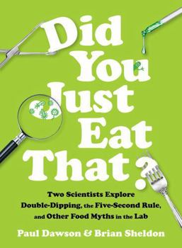 Hardcover Did You Just Eat That?: Two Scientists Explore Double-Dipping, the Five-Second Rule, and Other Food Myths in the Lab Book