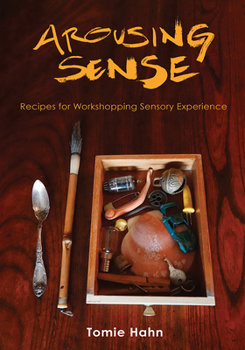 Hardcover Arousing Sense: Recipes for Workshopping Sensory Experience Book