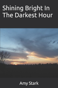 Paperback Shining Bright In The Darkest Hour Book