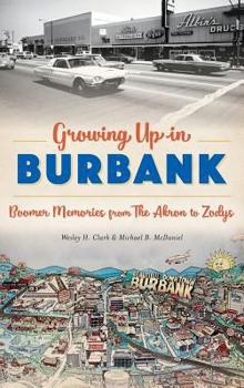 Hardcover Growing Up in Burbank: Boomer Memories from the Akron to Zodys Book