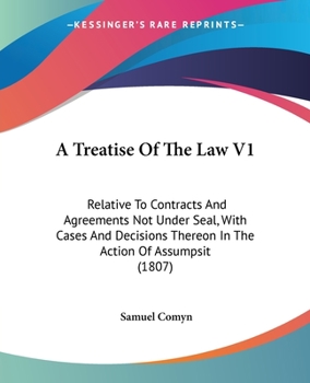 Paperback A Treatise Of The Law V1: Relative To Contracts And Agreements Not Under Seal, With Cases And Decisions Thereon In The Action Of Assumpsit (1807 Book