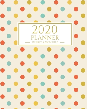 Paperback 2020 Planner Weekly and Monthly: Polka Dots January - December 2020 Calendar and Planner 8x10 For To-Do List, Appointment Journal and Academic Agenda Book