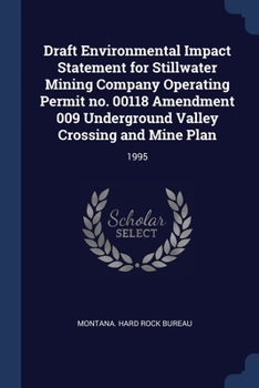 Draft Environmental Impact Statement for Stillwater Mining Company Operating Permit no. 00118 Amendment 009 Underground Valley Crossing and Mine Plan: 1995