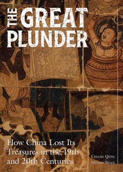 Hardcover The Great Plunder: How China Lost Its Treasures in the 19th and 20th Centuries Book