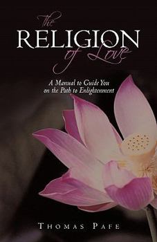 Paperback The Religion of Love: A Manual to Guide You on the Path to Enlightenment Book