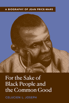 For the Sake of Black People and the Common Good: A Biography of Jean Price-Mars (Black Lives and Liberation)
