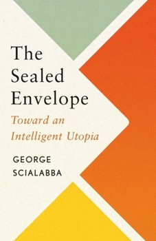 Hardcover The Sealed Envelope: Toward an Intelligent Utopia Book