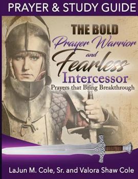 Paperback The Bold Prayer Warrior and Fearless Intercessor: Prayers That Bring Breakthrough Book