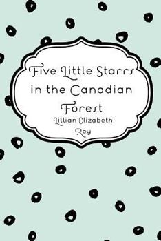 Five Little Starrs in the Canadian Forest - Book #5 of the Five Little Starrs