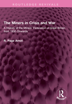 Paperback The Miners in Crisis and War: A History of the Miners' Federation of Great Britain from 1930 Onwards Book