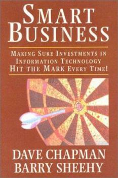 Hardcover Smart Business: Making Sure Investments in Information Technology Hit the Mark Every Time! Book