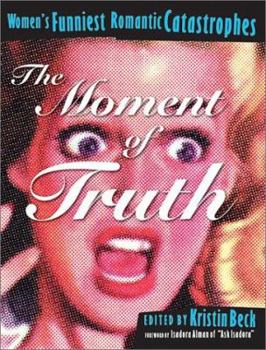 Paperback The Moment of Truth: Women's Funniest Romantic Catastrophes Book