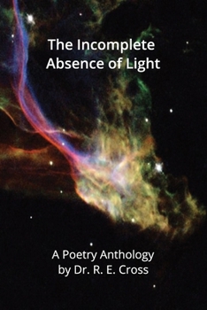 The Incomplete Absence of Light: A Poetry Anthology