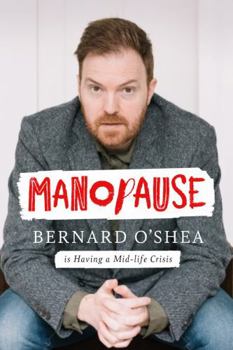 Paperback Manopause: Bernard O'Shea is Having a Mid-life Crisis Book