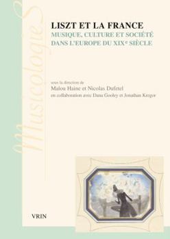 Paperback Liszt Et La France: Musique, Culture Et Societe Dans l'Europe Du Xixe Siecle [French] Book