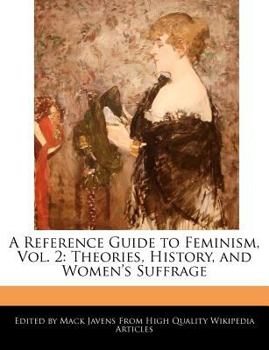 Paperback A Reference Guide to Feminism, Vol. 2: Theories, History, and Women's Suffrage Book