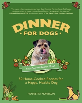 Hardcover Dinner for Dogs: 50 Home-Cooked Recipes for a Happy, Healthy Dog Book