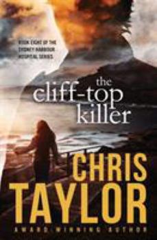 The Cliff-top Killer - Book Eight of the Sydney Harbour Hospital Series: Fast paced intrigue, romance and murder... Chris Taylor's latest book doesn't disappoint... - Book #8 of the Sydney Harbour Hospital