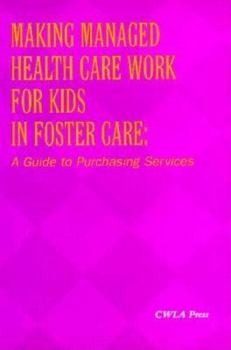 Paperback Making Managed Health Care Work for Kids in Foster Care: A Guide to Purchasing Services Book