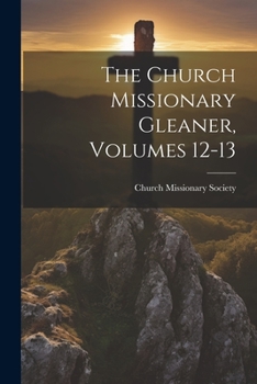 Paperback The Church Missionary Gleaner, Volumes 12-13 Book