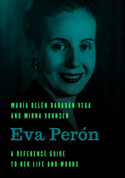 Hardcover Eva Perón: A Reference Guide to Her Life and Works Book