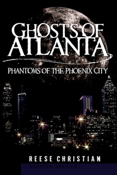Ghosts of Atlanta: Phantoms of the Phoenix City - Book  of the Haunted America