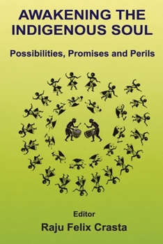 Awakening the Indigenous Soul: Possibilities, Promises and Perils