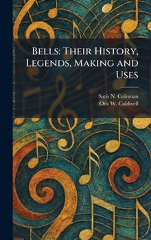 Hardcover Bells: Their History, Legends, Making and Uses Book