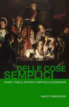 Paperback Delle Cose Semplici: Pianeti, piselli, batteri e particelle elementari [Italian] Book