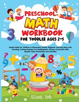 Paperback Preschool Math Workbook for Toddler Ages 2-5: Simple Math For Children In Elementary School. Beginner Learning Book with Counting, Tracing Numbers For Book