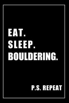 Paperback Journal For Bouldering Lovers: Eat, Sleep, Bouldering, Repeat - Blank Lined Notebook For Fans Book